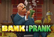 Prank Or Bank